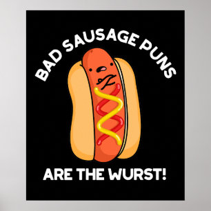 Bad Sausage Puns Are The Wurst Hot Dog Pun Dark BG Poster