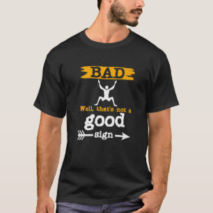Bad Sign Funny Sarcastic Men Women Adult Teens T-Shirt