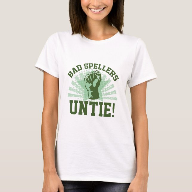 Bad Spellers Untie! T-Shirt (Front)