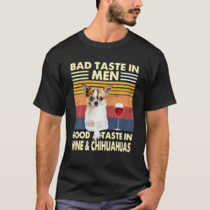 Bad Taste In Men Good Taste In Wine And Chihuahuas T-Shirt