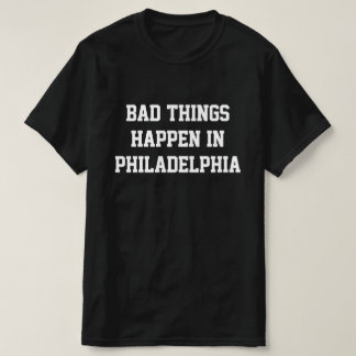 Bad Things Happen In Philadelphia - BlackWhite T-S T-Shirt
