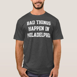 Bad Things Happen In Philadelphia KellyWhite T-Shirt