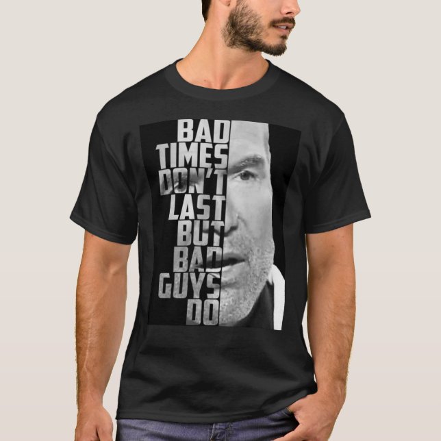 Bad Times Don&x27;t Last, But Bad Guys Do Classic  T-Shirt (Front)