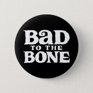 Bad to the Bone. 6 Cm Round Badge