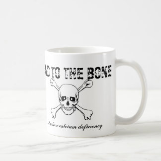Bad To the Bone ... due to a calcium deficiency Coffee Mug