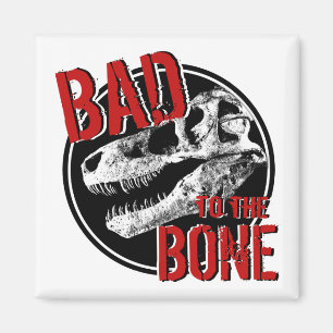 BAD to the BONE Magnet