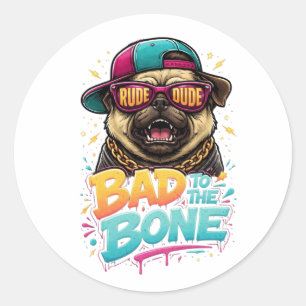 Bad to the Bone Pug — Rude Dude Streetwear Design Classic Round Sticker