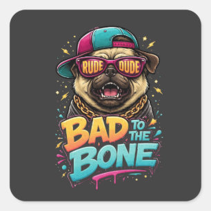 Bad to the Bone Pug — Rude Dude Streetwear Design Square Sticker
