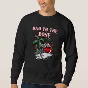 Bad To The Bone Skeleton 1 Sweatshirt