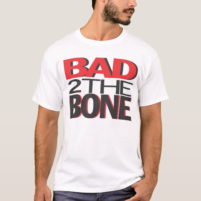 Bad to the Bone T-Shirt (Front)