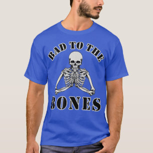 Bad to the Bones Funny Halloween  T-Shirt