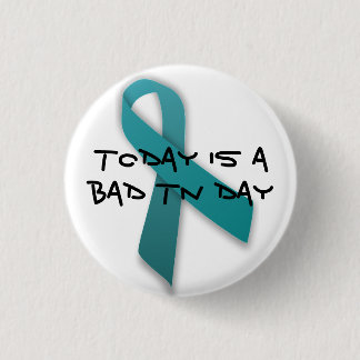 Bad Trigeminal Neuralgia Day 3 Cm Round Badge