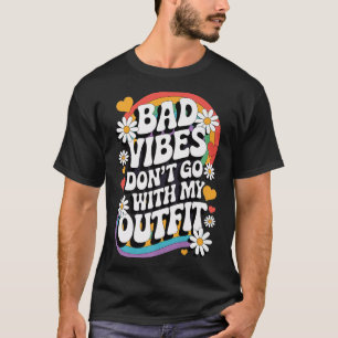 Bad Vibes Don’t Go With My Outfit Retro Groovy Flo T-Shirt