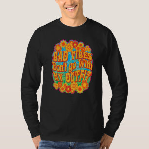 Bad Vibes Don't Go With My Outfit For Groovy Flowe T-Shirt