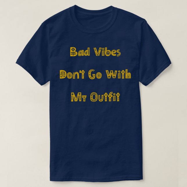 Bad Vibes Dont Go With My Outfit Funny Fashion 2 T-Shirt (Design Front)