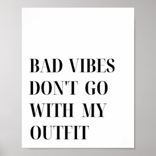 Bad Vibes Don't Go With My Outfit Quote Poster