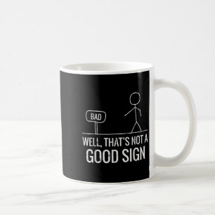 Bad Well Not A Good Sign Funny Saying Men Boys Kid Coffee Mug