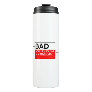 Bad well thats not a good sign thermal tumbler