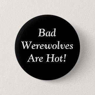Bad Werewolves Are Hot! 6 Cm Round Badge