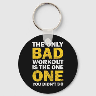 Bad Workout - Inspired Bodybuilding Quote  Key Ring