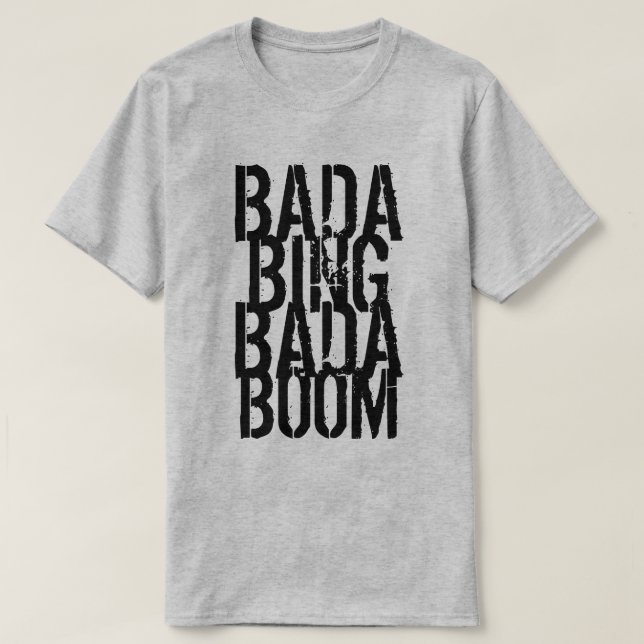 Bada Bing Bada Boom T-Shirt (Design Front)