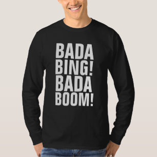 BADA BING! BADA BOOM! T-Shirts