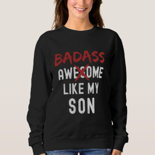 Badass Awesome Like My Son Funny Fathers Day Famil Sweatshirt