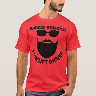 Badass Bearded Forklift Driver 1 T-Shirt