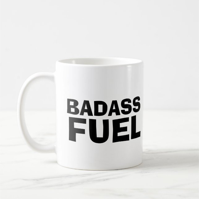 BADASS FUEL TRENDY FUNNY COFFEE MUG (Left)