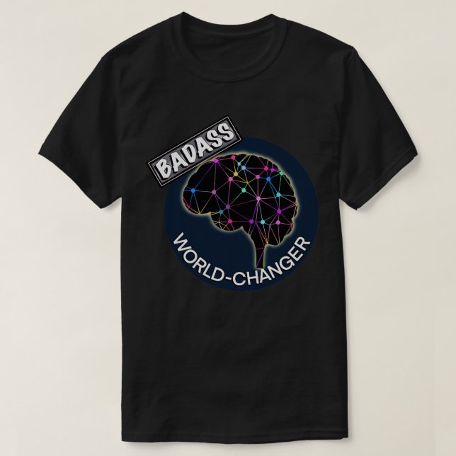 Badass world changer T-Shirt (Design Front)