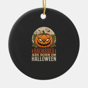 Badasses Are Born on Halloween Pumpkin Ceramic Ornament