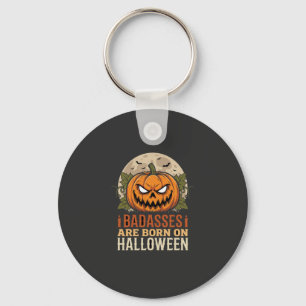 Badasses Are Born on Halloween Pumpkin Key Ring