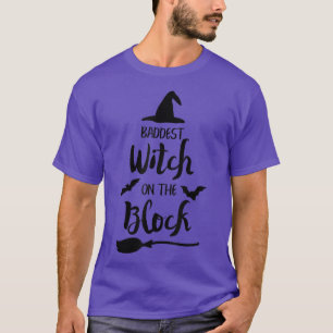 Baddest Witch On The Block Witch Halloween Funny 4 T-Shirt