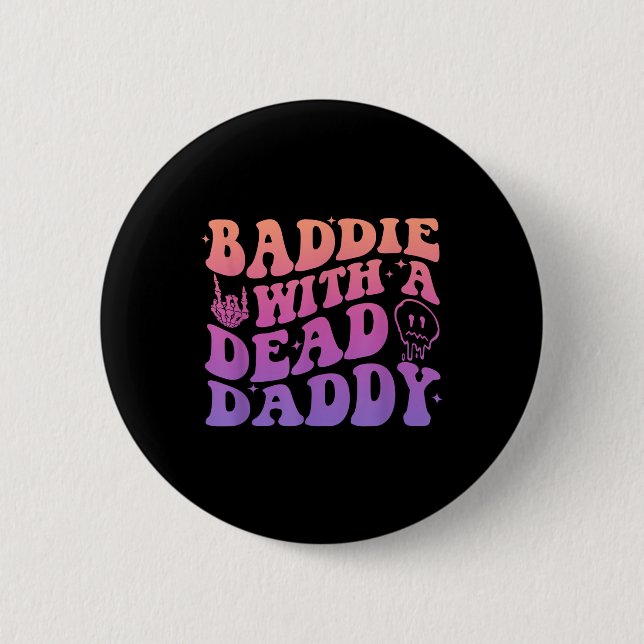 Baddie With A Dead Daddy Design  6 Cm Round Badge (Front)