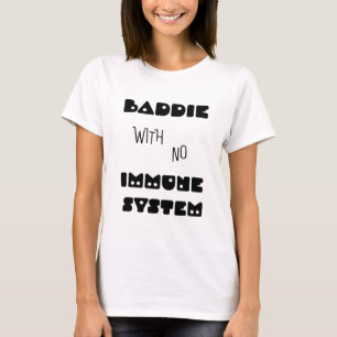 Baddie With No Immune System T-Shirt