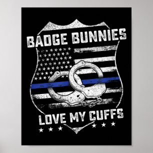 Badge Bunnies Love My Cuffs Funny Lice Humor  Poster