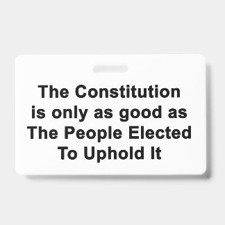 BADGE Constitution Only As Good As Politicians ID Badge