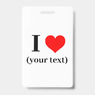 Badge - Custom I heart (your text) - ID Badge
