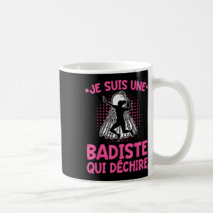 Badiste Humour _ I Am A Tearing Badiste _ Badminto Coffee Mug
