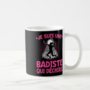 Badiste Humour I Am A Tearing Badiste Badminton Coffee Mug
