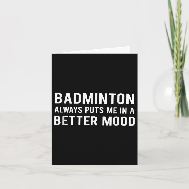 Badminton Always Puts Me In A Better Mood  Card (Front)