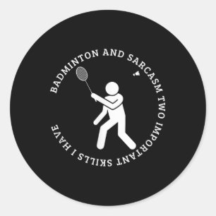 Badminton And Sarcasm Shuttle Funny Badminton  Classic Round Sticker