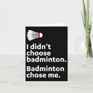 Badminton Badminton Chose Me  Card