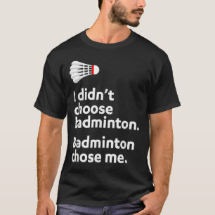 Badminton Badminton Chose Me T-Shirt