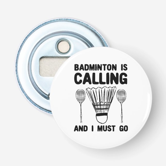 Badminton - Badminton Is Calling Bottle Opener (Front)