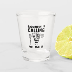Badminton - Badminton Is Calling Shot Glass