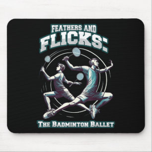 Badminton Ballet - Feathers And Flicks Badminton Mouse Pad