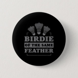 Badminton Birdie Of The Same Feather 6 Cm Round Badge