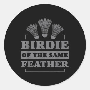 Badminton Birdie Of The Same Feather Classic Round Sticker