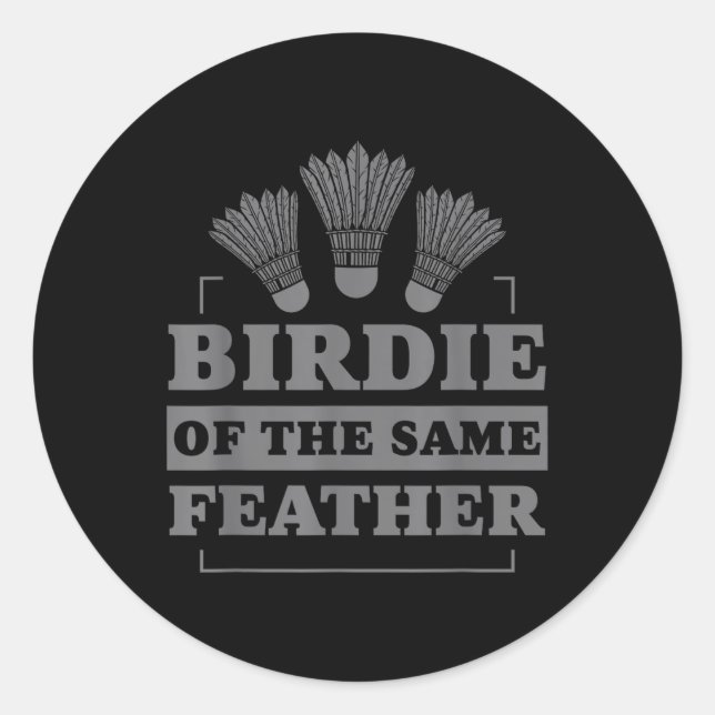 Badminton Birdie Of The Same Feather  Classic Round Sticker (Front)